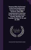 Seventy-fifth Anniversary of the First Presbyterian Society in the Village of Syracuse, 1824-1899; Commemorative Exercises by the Church and Society, Sunday, Monday, and Tuesday, October 22, 23, and 24, 1899