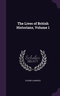 The Lives of British Historians, Volume 1 - Lawrence, Eugene