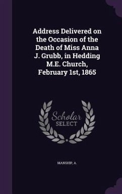 Address Delivered on the Occasion of the Death of Miss Anna J. Grubb, in Hedding M.E. Church, February 1st, 1865 - A, Manship