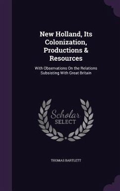 New Holland, Its Colonization, Productions & Resources - Bartlett, Thomas
