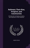 Railways; Their Rise, Progress, and Construction: With Remarks On Railway Accidents, and Proposals for Their Prevention