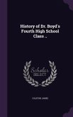 History of Dr. Boyd's Fourth High School Class ..