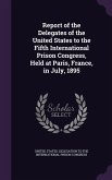 Report of the Delegates of the United States to the Fifth International Prison Congress, Held at Paris, France, in July, 1895