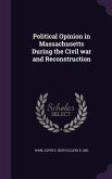 Political Opinion in Massachusetts During the Civil war and Reconstruction