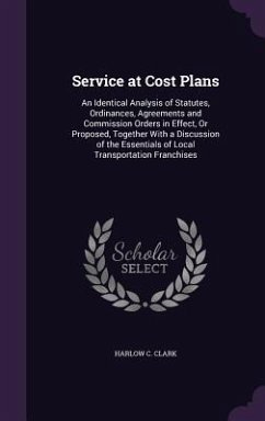 Service at Cost Plans: An Identical Analysis of Statutes, Ordinances, Agreements and Commission Orders in Effect, Or Proposed, Together With - Clark, Harlow C.