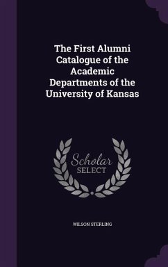 The First Alumni Catalogue of the Academic Departments of the University of Kansas - Sterling, Wilson