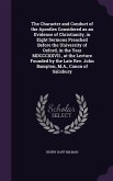 The Character and Conduct of the Apostles Considered as an Evidence of Christianity, in Eight Sermons Preached Before the University of Oxford, in the Year MDCCCXXVII., at the Lecture Founded by the Late Rev. John Bampton, M.A., Canon of Salisbury