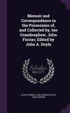 Memoir and Correspondence in the Possession of, and Collected by, her Grandnephew, John Ferrier; Edited by John A. Doyle