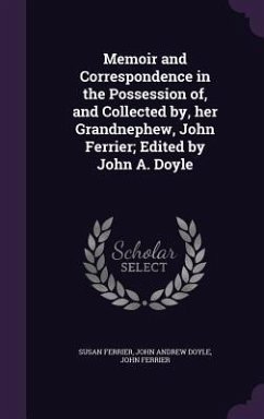 Memoir and Correspondence in the Possession of, and Collected by, her Grandnephew, John Ferrier; Edited by John A. Doyle - Ferrier, Susan; Doyle, John Andrew; Ferrier, John