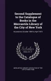 Second Supplement to the Catalogue of Books in the Mercantile Library of the City of New York: Accessions October 1869 to April 1872