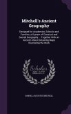 Mitchell's Ancient Geography: Designed for Academies, Schools and Families, a System of Classical and Sacred Geography ... Together With an Ancient