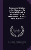 Documents Relating to the History of the Cathedral Church of Winchester in the Seventeenth Century, Parts 1636-1683