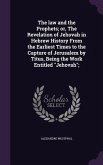 The law and the Prophets; or, The Revelation of Jehovah in Hebrew History From the Earliest Times to the Capture of Jerusalem by Titus, Being the Work