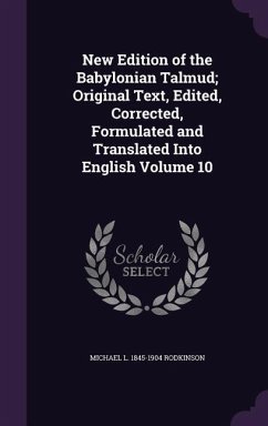 New Edition of the Babylonian Talmud; Original Text, Edited, Corrected, Formulated and Translated Into English Volume 10 - Rodkinson, Michael L. 1845-1904