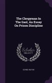 The Clergyman In The Gaol, An Essay On Prison Discipline