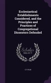 Ecclesiastical Establishments Considered, and the Principles and Practices of Congregational Dissenters Defended