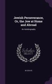 Jewish Perseverance, Or, the Jew at Home and Abroad: An Autobiography