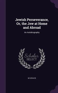 Jewish Perseverance, Or, the Jew at Home and Abroad: An Autobiography - Lissack, M.