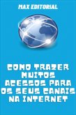 Como Trazer Muitos Acessos para os seus Canais na Internet (eBook, ePUB)