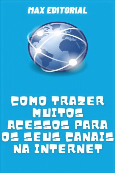 Como Trazer Muitos Acessos para os seus Canais na Internet (eBook, ePUB) Como Trazer Muitos Acessos para os seus Canais na Internet (eBook, ePUB)