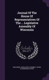 Journal Of The House Of Representatives Of The ... Legislative Assembly Of Wisconsin