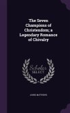 The Seven Champions of Christendom; a Legendary Romance of Chivalry