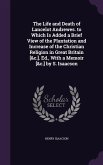 The Life and Death of Lancelot Andrewes. to Which Is Added a Brief View of the Plantation and Increase of the Christian Religion in Great Britain [&c.