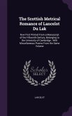 The Scottish Metrical Romance of Lancelot Du Lak: Now First Printed From a Manuscript of the Fifteenth Century, Belonging to the University of Cambrid
