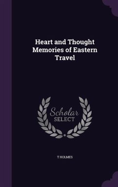 Heart and Thought Memories of Eastern Travel - Holmes, T. Heart and Thought Memories of Eastern Travel - Holmes, T.
