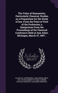 The Value of Humanistic, Particularly Classical, Studies as a Preparation for the Study of law, From the Point of View of the Profession; a Symposium - Merritt, Starr; Lynden, Evans