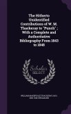 The Hitherto Unidentified Contributions of W. M. Thackeray to &quote;Punch&quote;; With a Complete and Authoritative Bibliography From 1843 to 1848