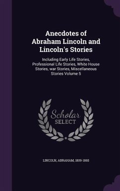 Anecdotes of Abraham Lincoln and Lincoln's Stories - Lincoln, Abraham