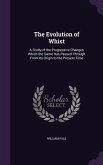 The Evolution of Whist: A Study of the Progressive Changes Which the Game Has Passed Through From Its Origin to the Present Time