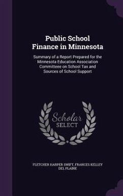 Public School Finance in Minnesota: Summary of a Report Prepared for the Minnesota Education Association Committeee on School Tax and Sources of Schoo - Swift, Fletcher Harper; Del Plaine, Frances Kelley