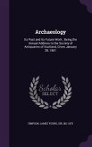 Archaeology: Its Past and Its Future Work; Being the Annual Address to the Society of Antiquaries of Scotland, Given January 28, 18