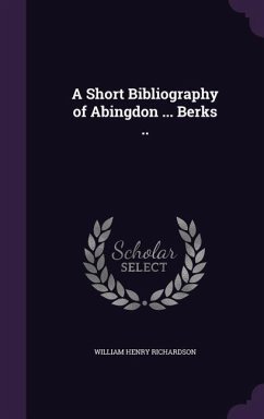 A Short Bibliography of Abingdon ... Berks .. - Richardson, William Henry
