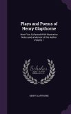 Plays and Poems of Henry Glapthorne: Now First Collected With Illustrative Notes and a Memoir of the Author Volume 1