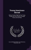 Young Americans Abroad: Being a Family Flight by Four Young People and Their Parents Through France and Germany