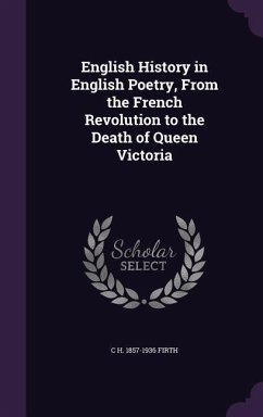 English History in English Poetry, From the French Revolution to the Death of Queen Victoria - Firth, C. H.