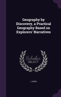 Geography by Discovery, a Practical Geography Based on Explorers' Narratives - Jones, J.