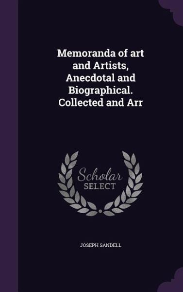 Memoranda of art and Artists, Anecdotal and Biographical. Collected and Arr