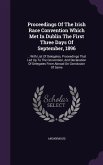 Proceedings Of The Irish Race Convention Which Met In Dublin The First Three Days Of September, 1896