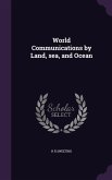 World Communications by Land, sea, and Ocean