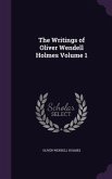 The Writings of Oliver Wendell Holmes Volume 1