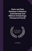 Dates and Data Relating to Religious Anthropology and Biblical Archaeology. (Primaeval Period)