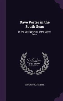 Dave Porter in the South Seas: or, The Strange Cruise of the Stormy Petrel - Stratemeyer, Edward