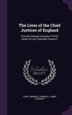 The Lives of the Chief Justices of England: From the Norman Conquest Till the Death of Lord Tenterden Volume 5 - Campbell, John Campbell; Cockroft, James