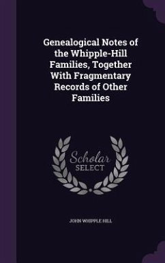 Cover Genealogical Notes of the Whipple-Hill Families, Together With Fragmentary Records of Other Families