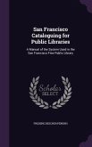 San Francisco Cataloguing for Public Libraries: A Manual of the System Used in the San Francisco Free Public Library