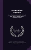 Lessons About Salvation: From The Life And Words Of The Lord Jesus. Being A Second Series Of Plantation Sermons